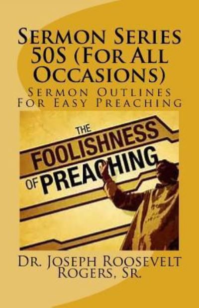 Sermon Series 50s (for All Occasions) - Dr Joseph Roosevelt Rogers Sr - Livros - Createspace Independent Publishing Platf - 9781544013992 - 1 de março de 2017