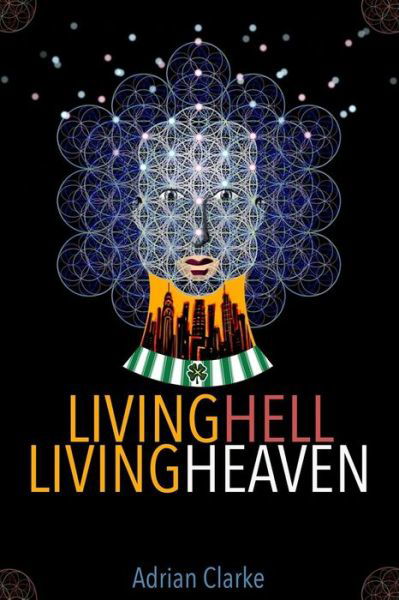 Cover for Adrian Clarke · Living Hell - Living Heaven (Paperback Book) (2017)