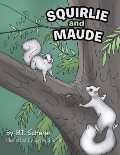 Cover for B T Scherer · Squirlie and Maude (Paperback Book) (2018)