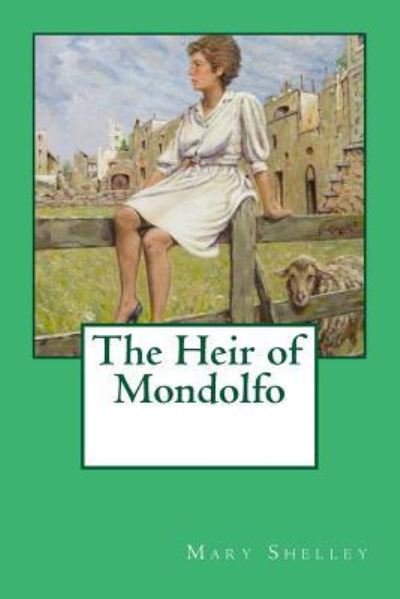 Cover for Mary Wollstonecraft Shelley · The Heir of Mondolfo (Taschenbuch) (2017)