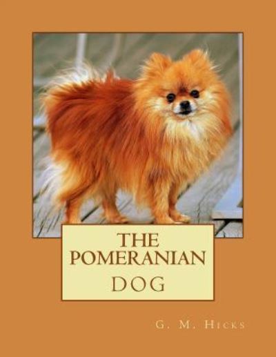 Cover for G M Hicks · The Pomeranian Dog (Pocketbok) (2017)