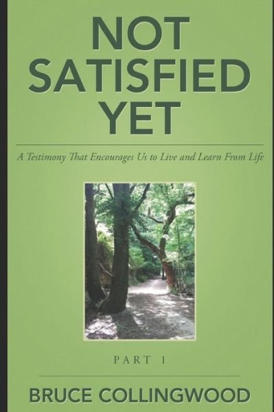 Not Satisfied Yet - Bruce Collingwood - Books - Independently Published - 9781549568992 - September 29, 2017