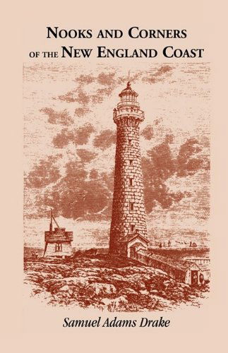 Nooks and Corners of the New England Coast - Samuel Adams Drake - Libros - Heritage Books Inc. - 9781556133992 - 1 de mayo de 2009