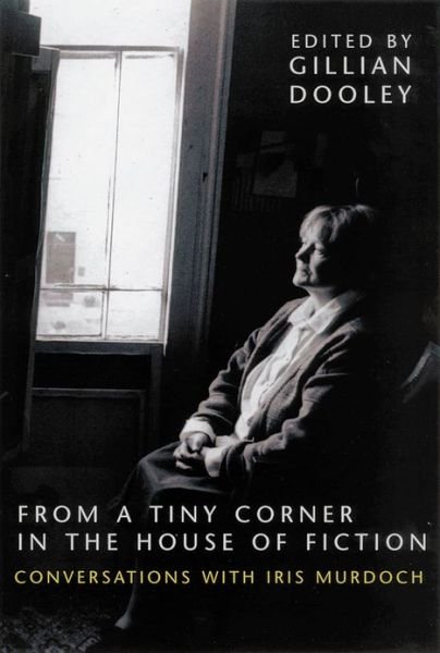Cover for Gillian Dooley · From a Tiny Corner in the House of Fiction: Conversations with Iris Murdoch (Inbunden Bok) (2003)