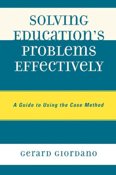 Solving Education's Problems Effectively: A Guide to Using the Case Method - Gerard Giordano - Books - Bloomsbury Publishing Plc - 9781578869992 - March 16, 2009