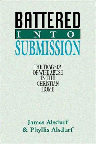 Cover for James Alsdurf · Battered into Submission: the Tragedy of Wife Abuse in the Christian Home (Paperback Book) (1998)