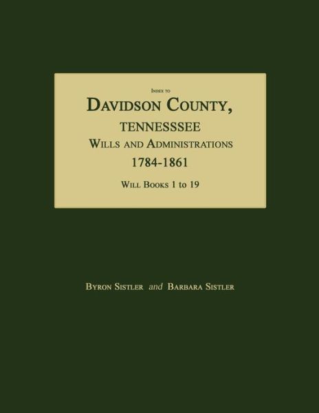 Cover for Byron Sistler · Index to Davidson County, Tennessee, Wills and Administrations, 1784-1861. Will Books 1 to 19 (Pocketbok) (2013)