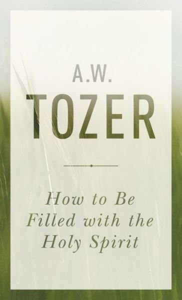 Cover for A. W. Tozer · How To Be Filled With The Holy Spirit (Paperback Book) (2016)
