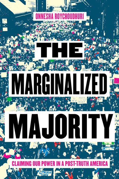 Cover for Onnesha Roychoudhuri · The Marginalized Majority: Claiming Our Power in Post-Truth America (Pocketbok) (2018)