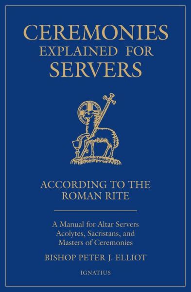 Cover for Bishop Peter Elliott · Ceremonies Explained for Servers (Book) (2019)