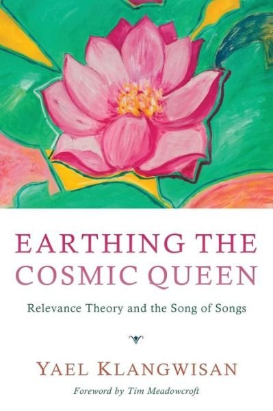 Cover for Yael Klangwisan · Earthing the Cosmic Queen: Relevance Theory and the Song of Songs (Taschenbuch) (2014)