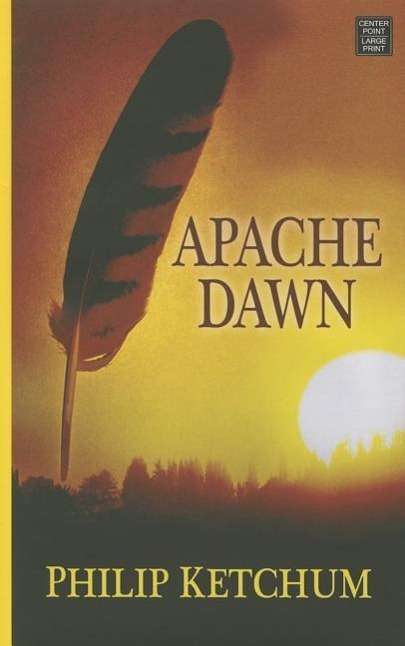 Cover for Philip Ketchum · Apache Dawn (Hardcover Book) (2015)