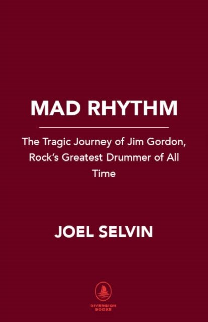 Cover for Joel Selvin · Mad Rhythm: The Tragic Journey of Jim Gordon, Rock’s Greatest Drummer of All Time (Hardcover bog) (2024)