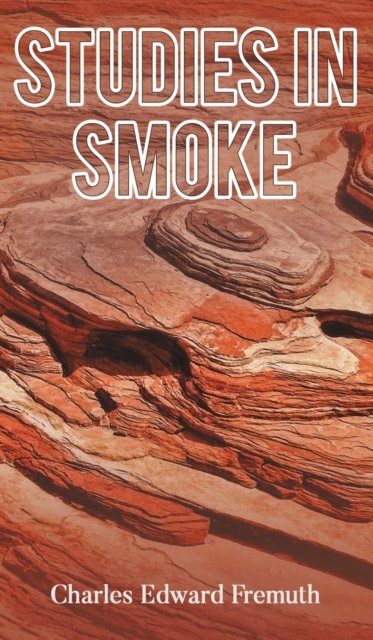 Studies in Smoke - Charles Edward Fremuth - Books - Austin Macauley Publishers LLC - 9781638291992 - September 15, 2022