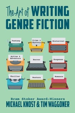 The Art of Writing Genre Fiction - Michael Knost - Books - Knost Enterprises - 9781644678992 - September 21, 2018