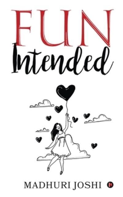 Fun Intended - Madhuri Joshi - Books - Notion Press, Inc. - 9781649516992 - August 24, 2020