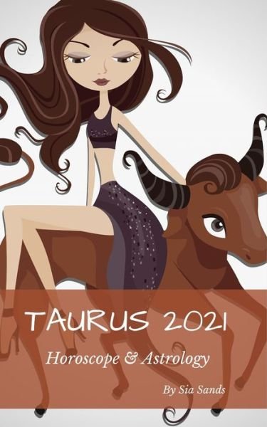 Cover for Sia Sands · Taurus 2021 Horoscope &amp; Astrology (Paperback Book) (2020)