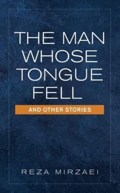 Cover for Reza Mirzaei · The Man Whose Tongue Fell and Other Stories (Paperback Book) (2021)