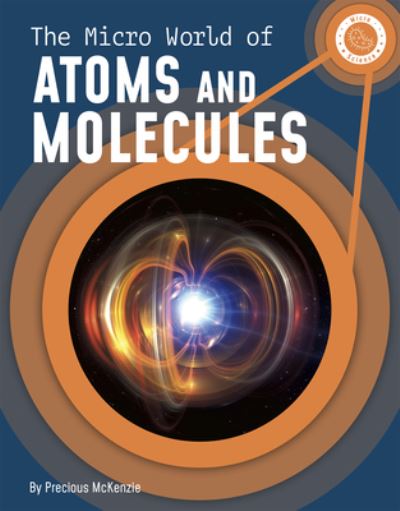 Cover for Precious McKenzie · The Micro World of Atoms and Molecules (Paperback Book) (2022)