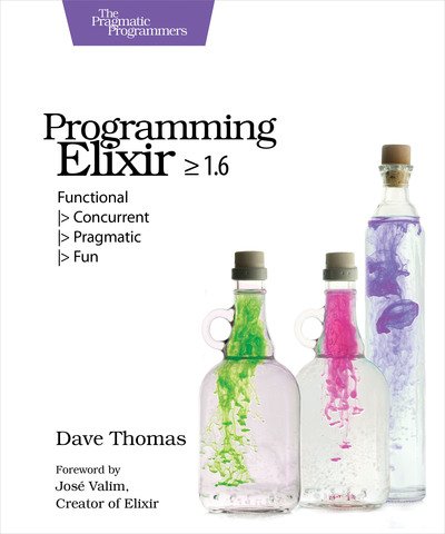 Cover for Dave Thomas · Programming Elixir 1.6: Functional |&gt; Concurrent |&gt; Pragmatic |&gt; Fun (Taschenbuch) (2018)