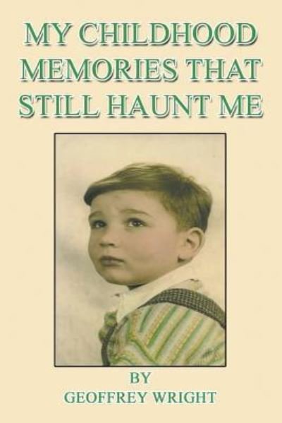 Cover for Geoffrey Wright · My Childhood Memories That Still Haunt Me (Pocketbok) (2016)