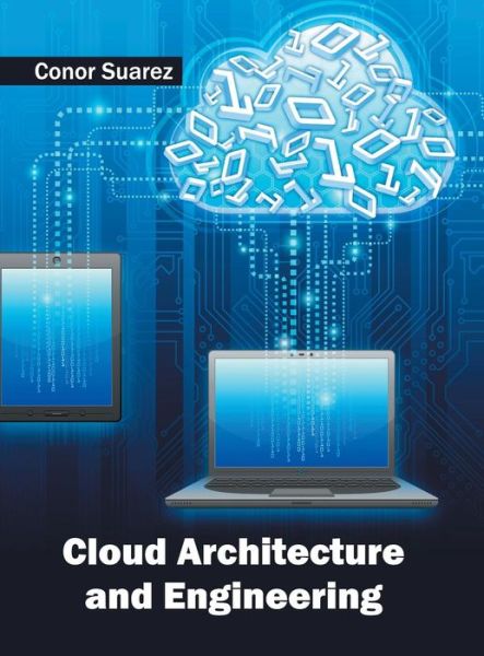 Cloud Architecture and Engineering - Conor Suarez - Books - Willford Press - 9781682850992 - May 30, 2016