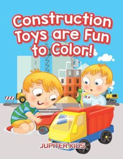 Cover for Jupiter Kids · Construction Toys are Fun to Color! (Paperback Book) (2016)