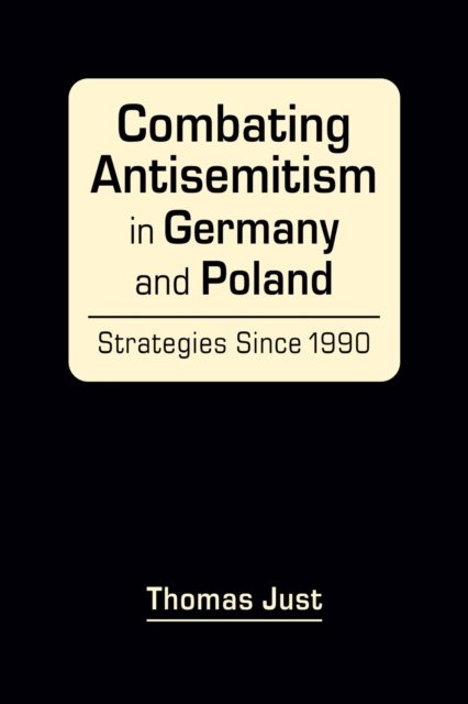 Cover for Thomas Just · Combating Antisemitism in Germany and Poland: Strategies Since 1990 (Hardcover bog) (2024)