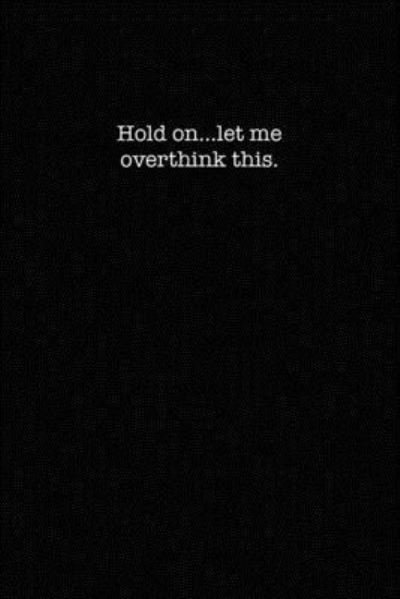 Cover for Kewl Notebooks · Hold On...Let Me Overthink This (Paperback Book) (2019)