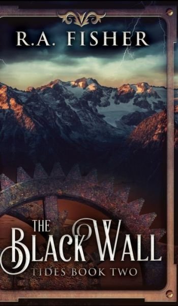 Cover for R a Fisher · The Black Wall (Tides Book 2) (Hardcover bog) (2021)
