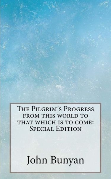 The Pilgrim's Progress from this world to that which is to come - John Bunyan - Kirjat - Createspace Independent Publishing Platf - 9781717561992 - maanantai 30. huhtikuuta 2018