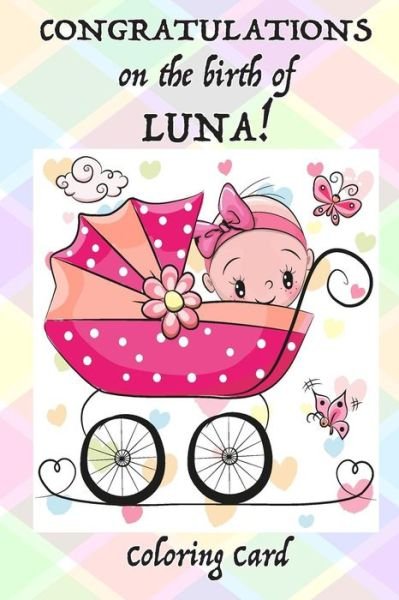Cover for Florabella Publishing · CONGRATULATIONS on the birth of LUNA! (Coloring Card) (Paperback Book) (2018)