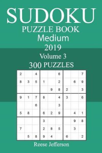 300 Medium Sudoku Puzzle Book 2019 - Reese Jefferson - Książki - Createspace Independent Publishing Platf - 9781723331992 - 21 lipca 2018