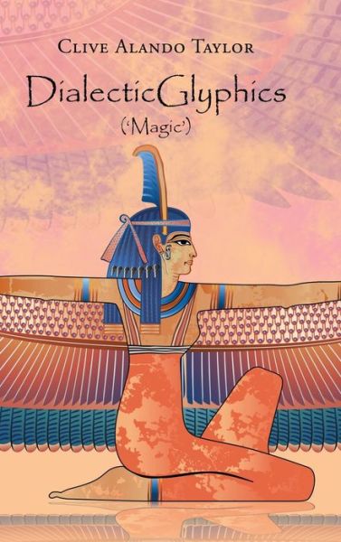Dialecticglyphics : ('Magic') - Clive Alando Taylor - Books - AuthorHouse - 9781728352992 - May 13, 2020