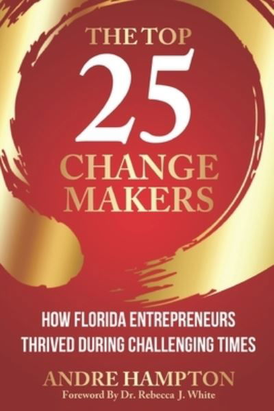 Cover for Hampton Andre Hampton · The Top 25 Change Makers: How Florida Entrepreneurs Thrived During Challenging Times (Paperback Book) (2021)