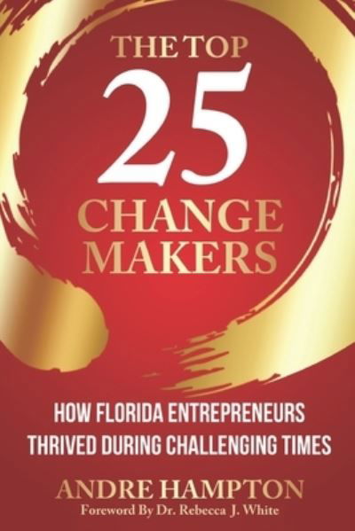 Cover for Hampton Andre Hampton · The Top 25 Change Makers: How Florida Entrepreneurs Thrived During Challenging Times (Taschenbuch) (2021)