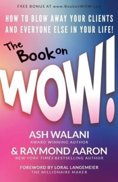 The Book on WOW - Raymond Aaron - Books - 10-10-10 Publishing - 9781772771992 - February 14, 2018