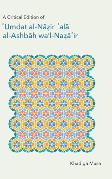 Cover for Khadiga Musa · A Critical Edition of ''Umdat al-Nazir 'ala al-Ashbah wa'l-Naza'ir - Monographs in Arabic and Islamic Texts (Inbunden Bok) (2018)