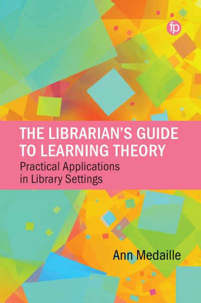 The Librarian’s Guide to Learning Theory: Practical Applications in Library Settings - Ann Medaille - Books - Facet Publishing - 9781783306992 - December 14, 2023