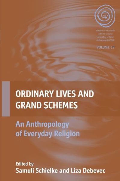 Cover for Samuli Schielke · Ordinary Lives and Grand Schemes: An Anthropology of Everyday Religion - EASA (Paperback Bog) (2016)