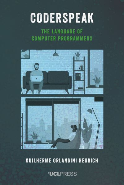 Coderspeak: The Language of Computer Programmers - Guilherme Orlandini Heurich - Bøger - UCL Press - 9781800085992 - 22. april 2024