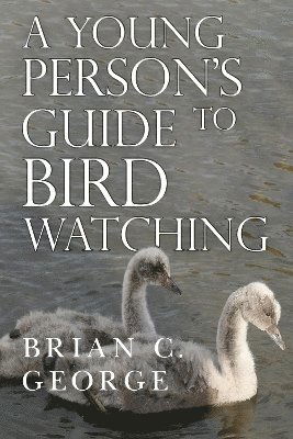 Cover for Brian C. George · A Young Person's Guide to Bird Watching (Paperback Book) (2024)