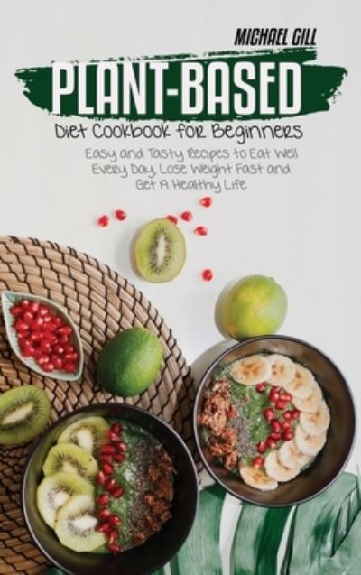 Cover for Michael Gill · Plant-Based Diet Cookbook for Beginners (Hardcover Book) (2021)