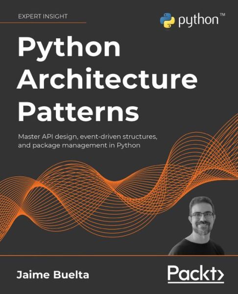 Cover for Jaime Buelta · Python Architecture Patterns: Master API design, event-driven structures, and package management in Python (Paperback Book) (2022)