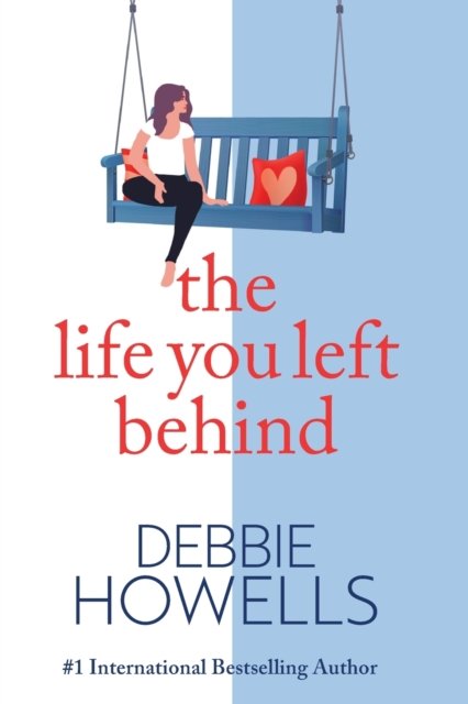 The Life You Left Behind: A breathtaking story of love, loss and happiness from Sunday Times bestseller Debbie Howells - Debbie Howells - Livros - Boldwood Books Ltd - 9781802809992 - 23 de fevereiro de 2022