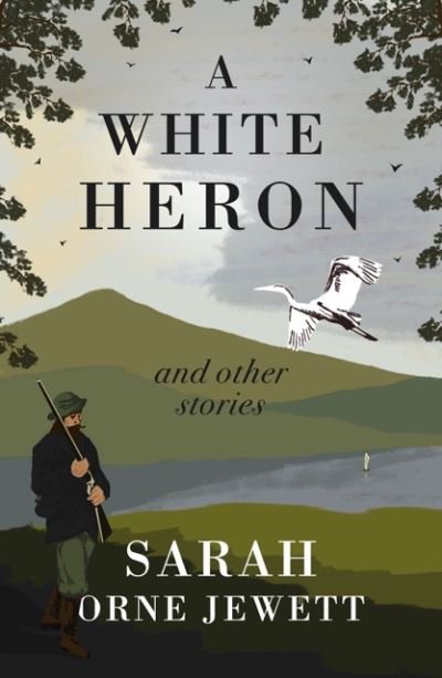 Cover for Sarah Orne Jewett · A White Heron and Other Stories (Paperback Bog) (2024)