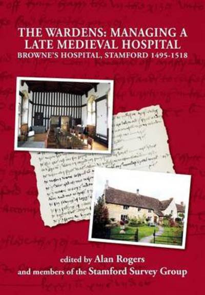 Cover for Alan Rogers · The Wardens: Managing a Late Medieval Hospital (Paperback Book) (2014)