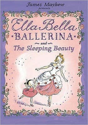 Cover for James Mayhew · Ella Bella Ballerina and the Sleeping Beauty - Ella Bella Ballerina (Taschenbuch) (2008)