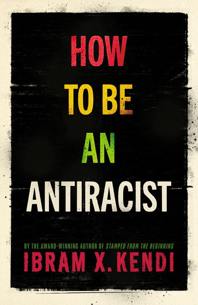 Cover for Ibram X. Kendi · How To Be an Antiracist: THE GLOBAL MILLION-COPY BESTSELLER - How To Be An Antiracist (Hardcover Book) (2019)