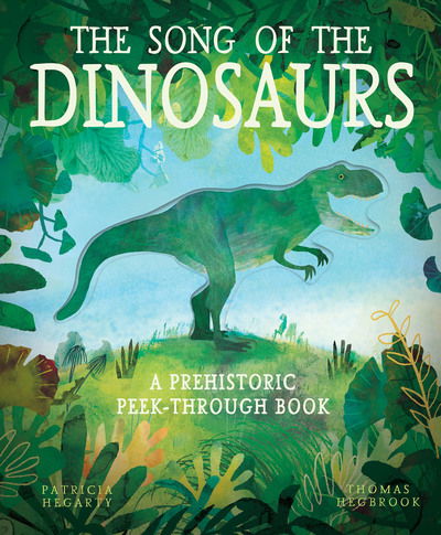 Cover for Patricia Hegarty · The Song of the Dinosaurs: A Prehistoric Peek-Through Book (Hardcover Book) (2019)